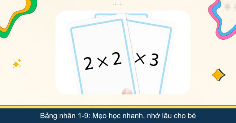 Bảng nhân 1-9: Mẹo học nhanh, nhớ lâu cho bé