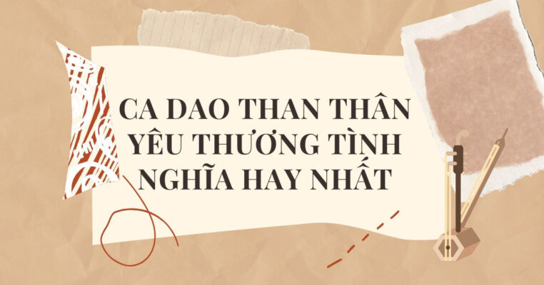 Ca dao than thân yêu thương tình nghĩa hay nhất.