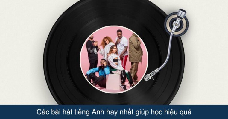 Các bài hát tiếng Anh hay nhất giúp học hiệu quả