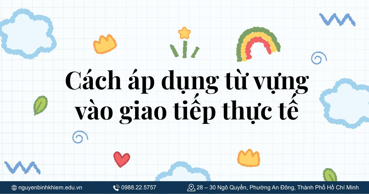 Cách áp dụng từ vựng vào giao tiếp thực tế