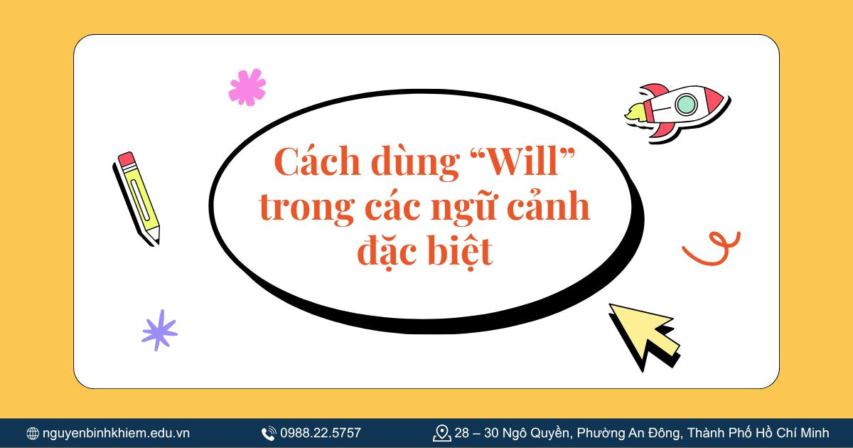 Cách dùng “Will” trong các ngữ cảnh đặc biệt