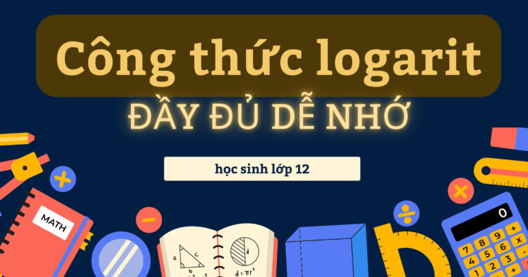 Công thức logarit đầy đủ dễ nhớ cho học sinh lớp 12