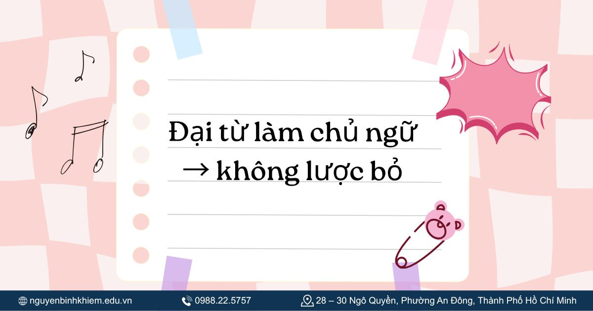 Đại từ làm chủ ngữ → không lược bỏ