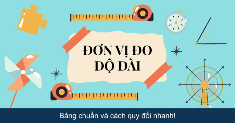 Đơn vị đo độ dài: Bảng chuẩn và cách quy đổi nhanh