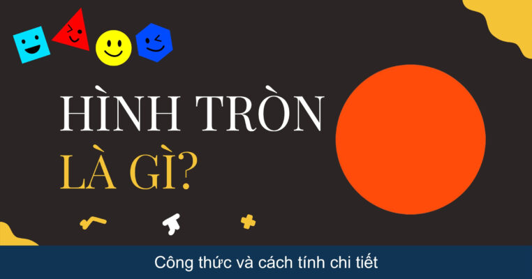 Hình tròn là gì? Công thức và cách tính chi tiết