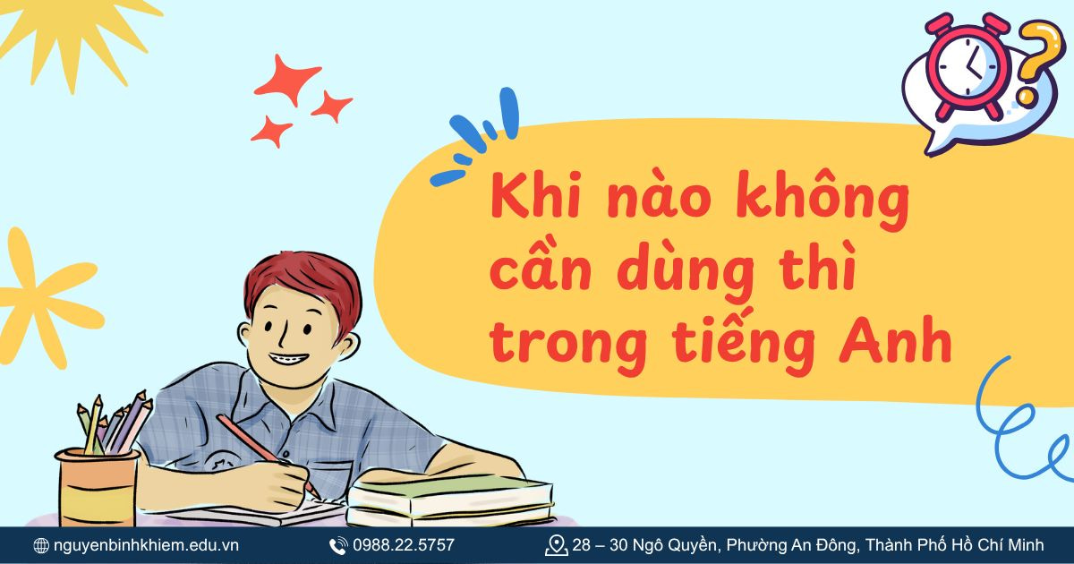 Khi nào không cần dùng thì trong tiếng Anh