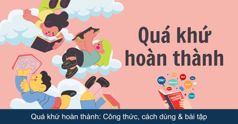 Quá khứ hoàn thành: Công thức, cách dùng & bài tập