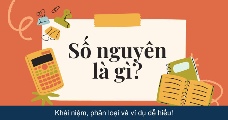 Số nguyên là gì? Khái niệm, phân loại và ví dụ dễ hiểu