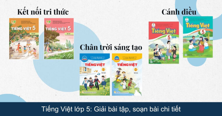 Tiếng Việt lớp 5: Giải bài tập, soạn bài chi tiết