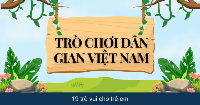 Trò chơi dân gian Việt Nam: 19 trò vui cho trẻ em