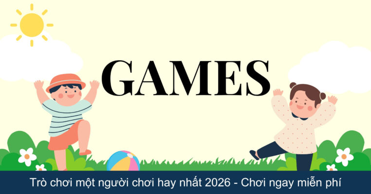 Trò chơi một người chơi hay nhất 2026 - Chơi ngay miễn phí