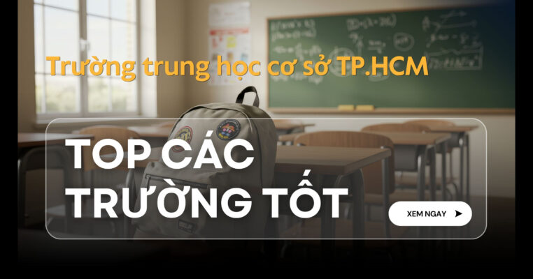 Trường trung học cơ sở TP.HCM: Top trường tốt