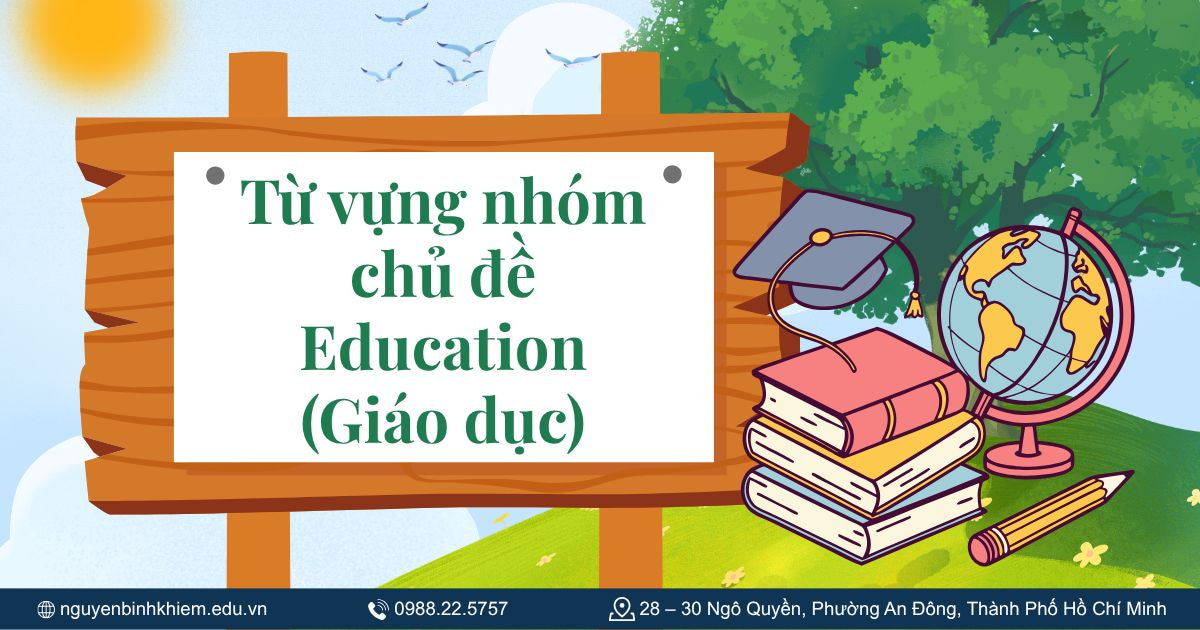 Từ vựng nhóm chủ đề Education (Giáo dục)