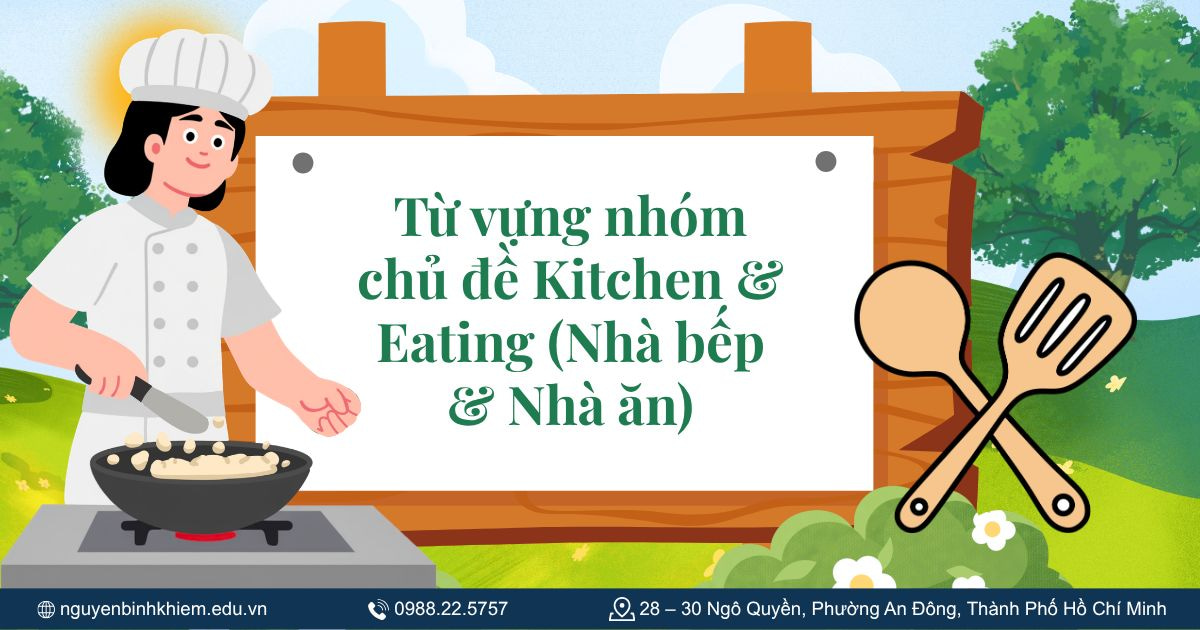 Từ vựng nhóm chủ đề Kitchen & Eating (Nhà bếp & Nhà ăn)