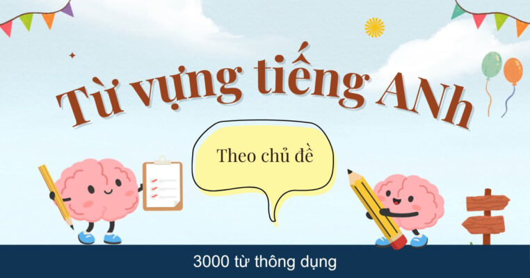 Từ vựng tiếng Anh theo chủ đề: 3000 từ thông dụng