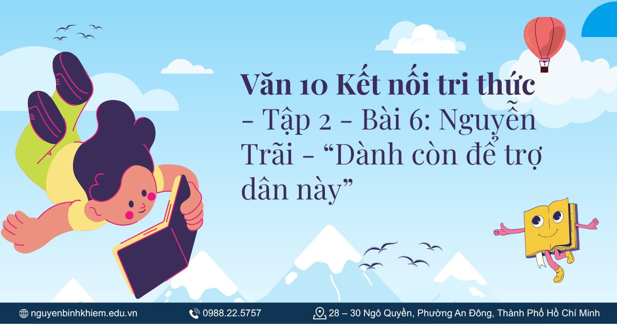 Văn 10 Kết nối tri thức - Tập 2 - Bài 6: Nguyễn Trãi - “Dành còn để trợ dân này”