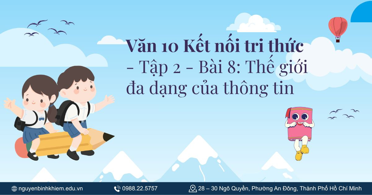 Văn 10 Kết nối tri thức - Tập 2 - Bài 8: Thế giới đa dạng của thông tin