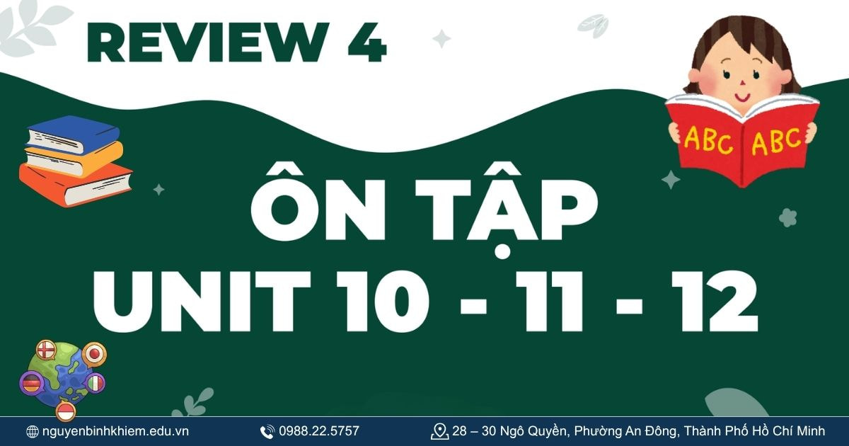 Review 4 (Ôn tập Unit 10–12)