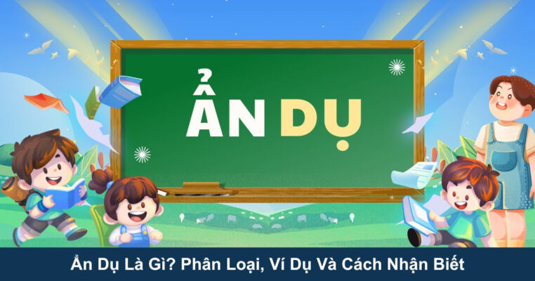 Ẩn Dụ Là Gì? Phân Loại, Ví Dụ Và Cách Nhận Biết