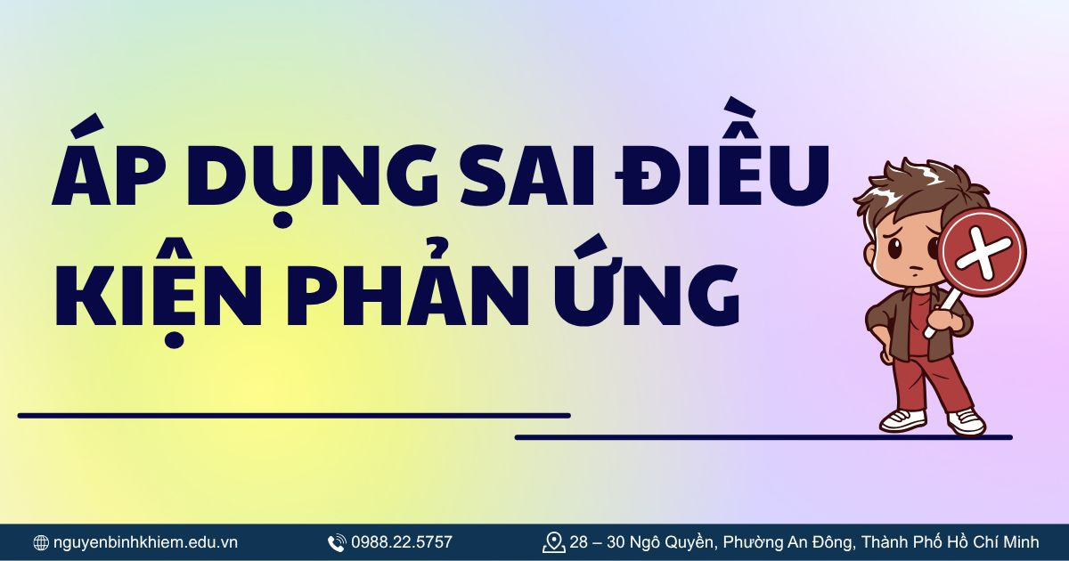 Áp dụng sai điều kiện phản ứng