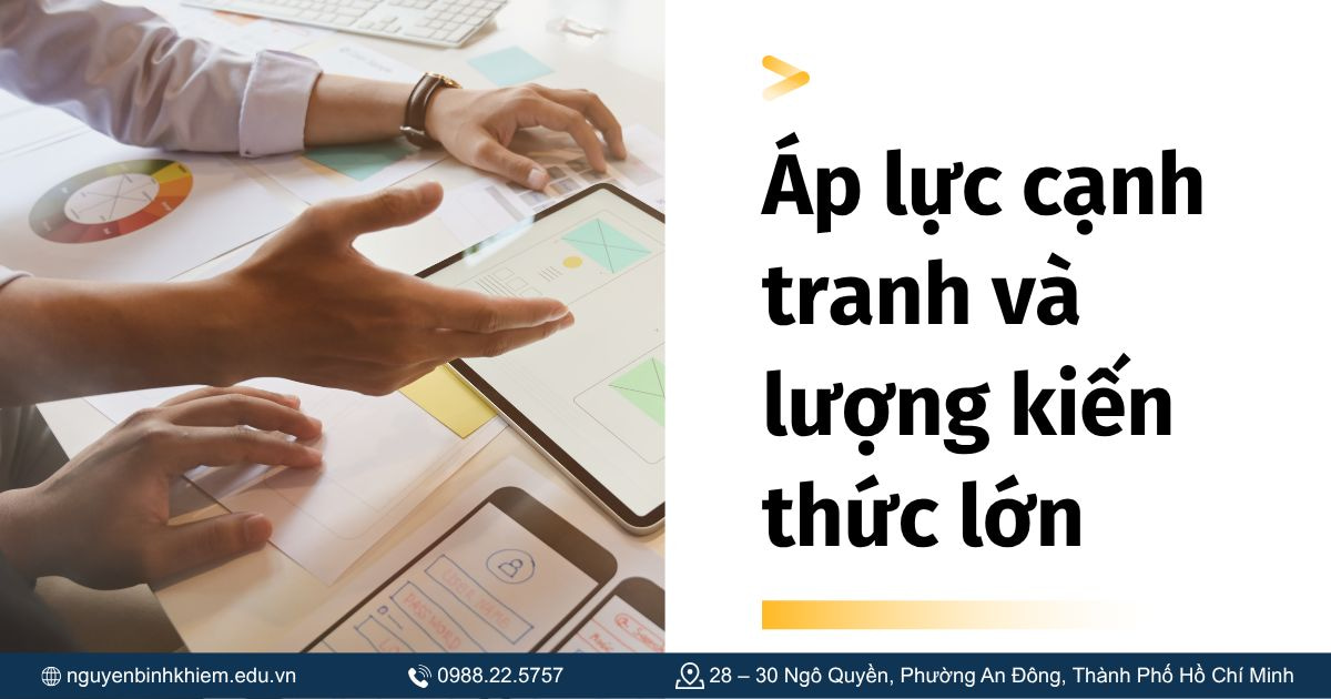 Áp lực cạnh tranh và lượng kiến thức lớn