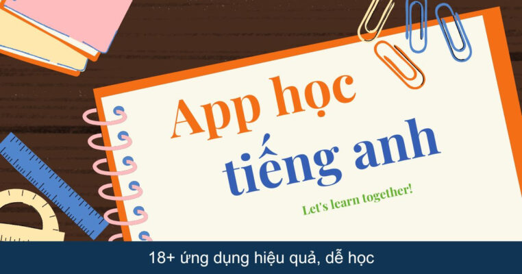 App học tiếng Anh: 18+ ứng dụng hiệu quả, dễ học