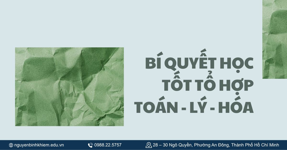 Bí quyết học tốt tổ hợp Toán - Lý - Hóa