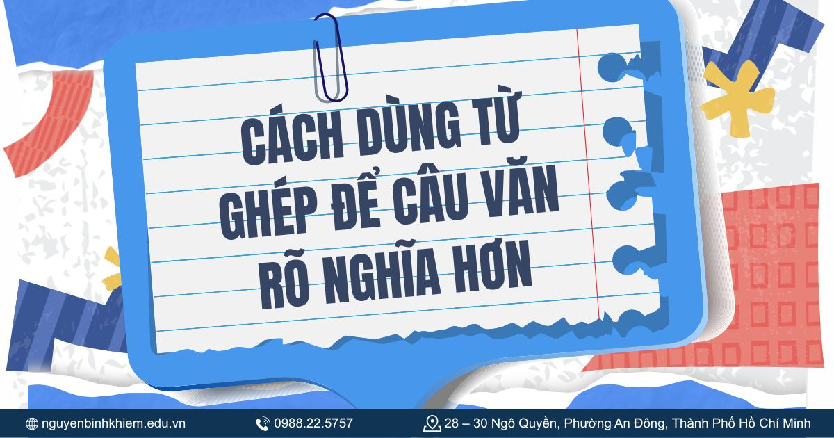 Cách dùng từ ghép để câu văn rõ nghĩa hơn