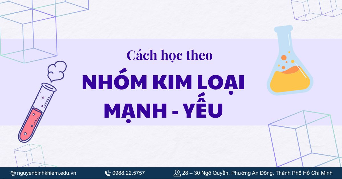 Cách học theo nhóm kim loại mạnh - yếu