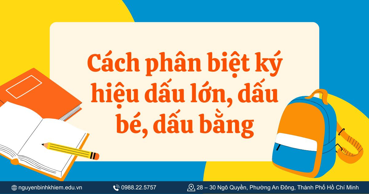 Cách phân biệt ký hiệu dấu lớn, dấu bé, dấu bằng