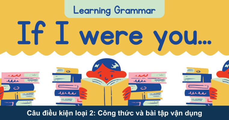 Câu điều kiện loại 2: Công thức và bài tập vận dụng