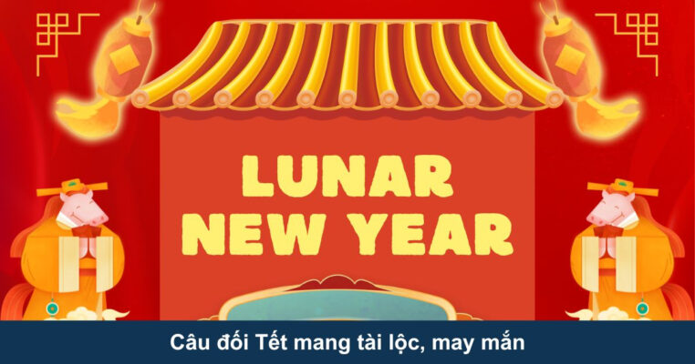 Câu đối Tết mang tài lộc, may mắn