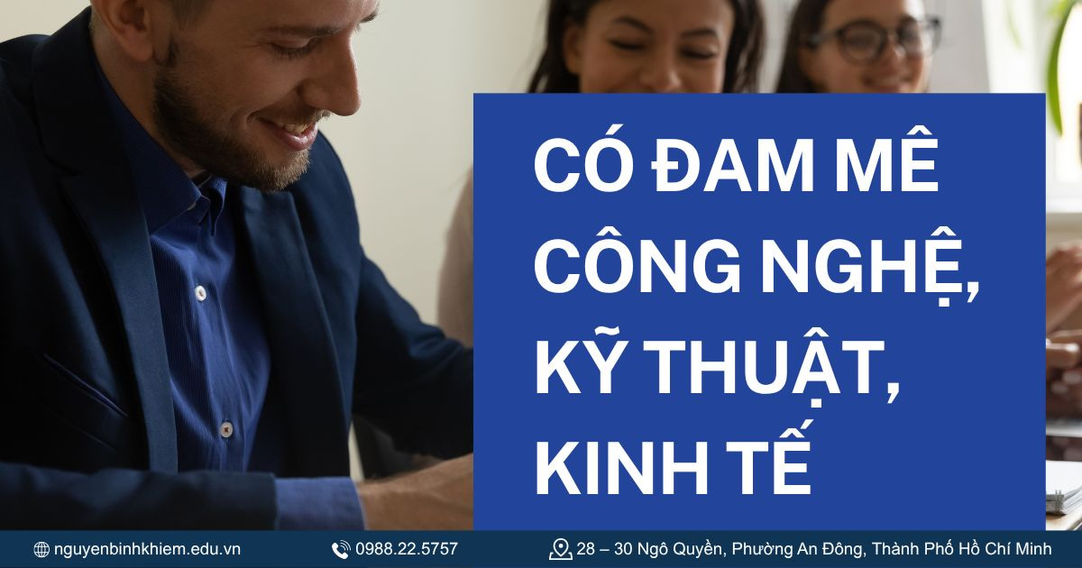 Có đam mê công nghệ, kỹ thuật, kinh tế