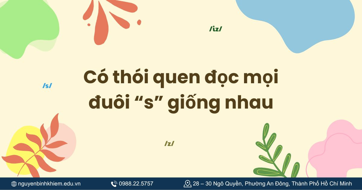 Có thói quen đọc mọi đuôi “s” giống nhau