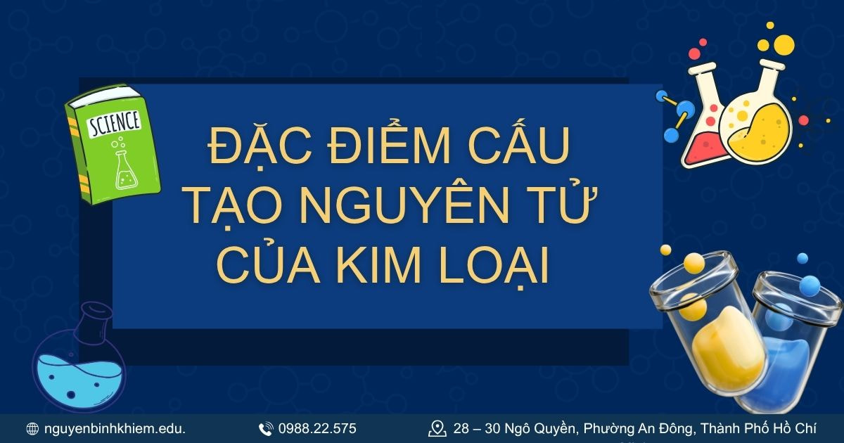 Đặc điểm cấu tạo nguyên tử của kim loại