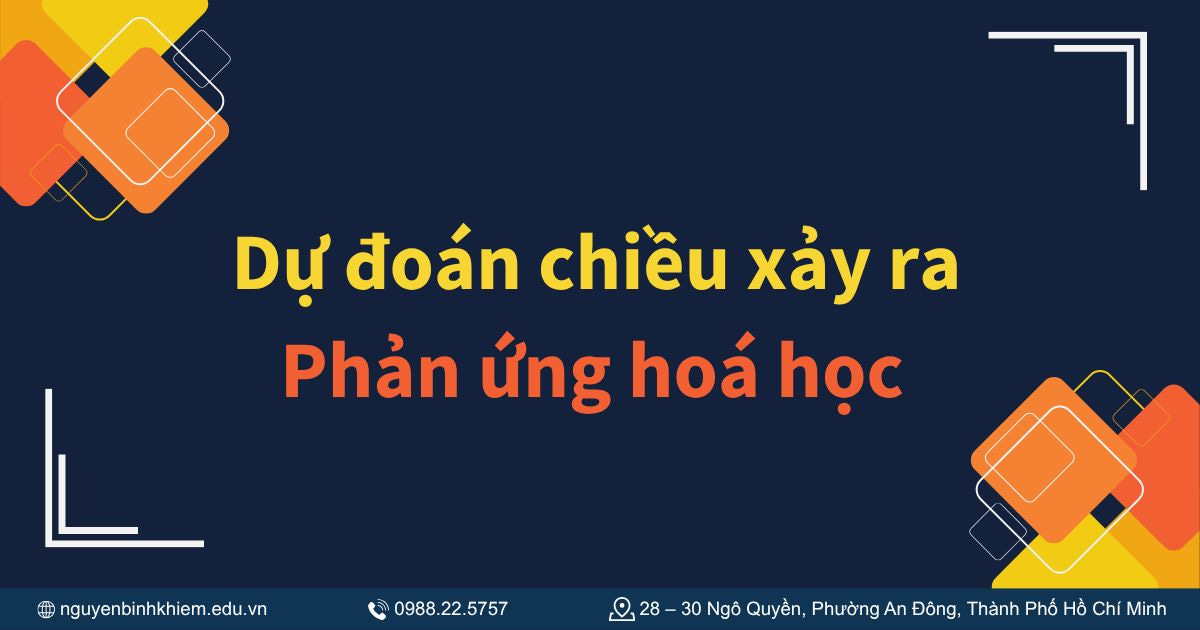 Dự đoán chiều xảy ra của phản ứng hóa học