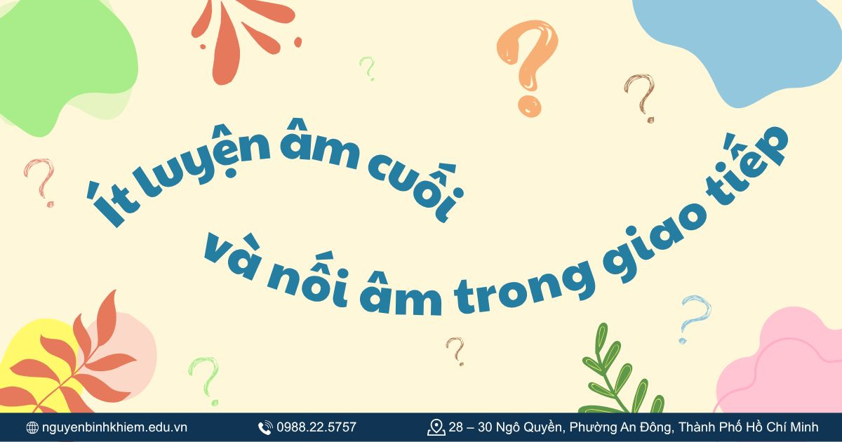 Ít luyện âm cuối và nối âm trong giao tiếp