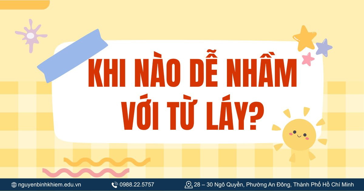 Khi nào dễ nhầm với từ láy?