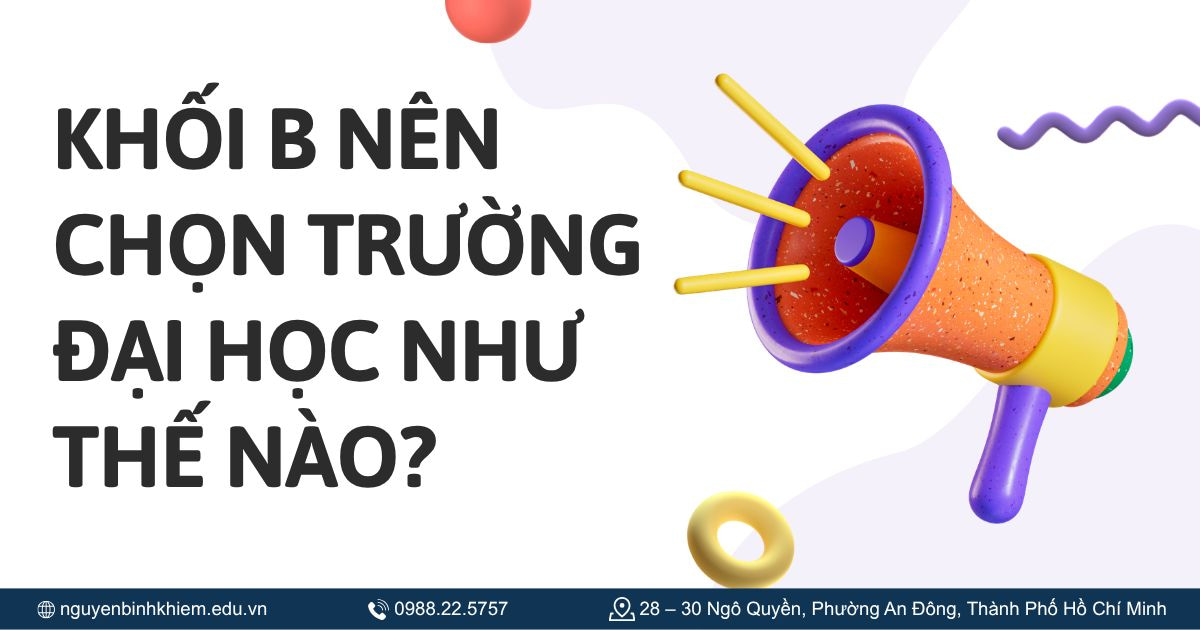 Khối B nên chọn trường đại học như thế nào?