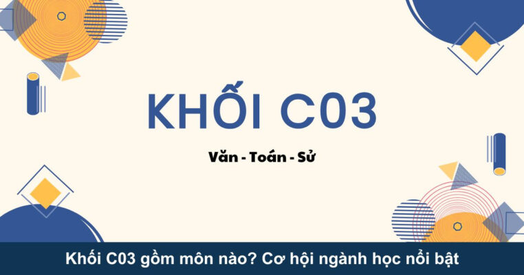 Khối C03 gồm môn nào? Cơ hội ngành học nổi bật