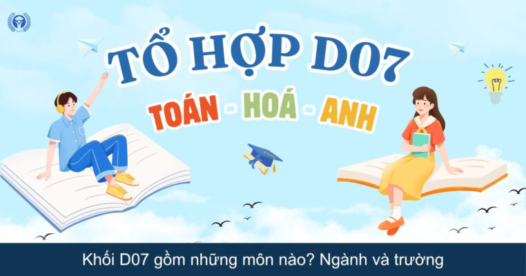 Khối D07 gồm những môn nào? Ngành và trường