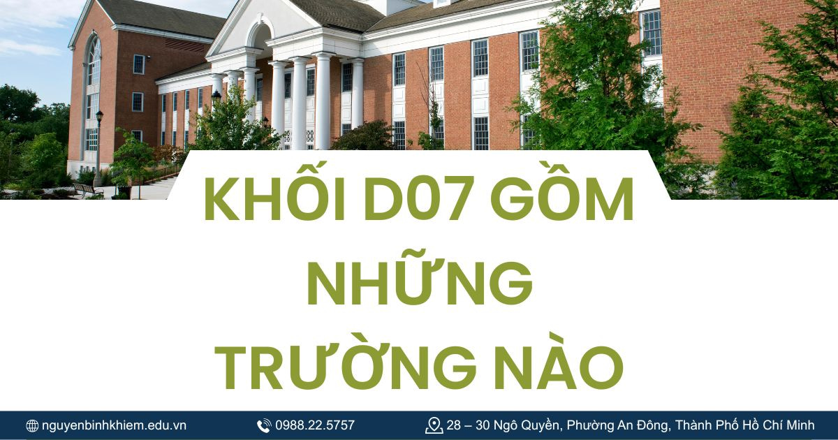 Khối D07 gồm những trường nào