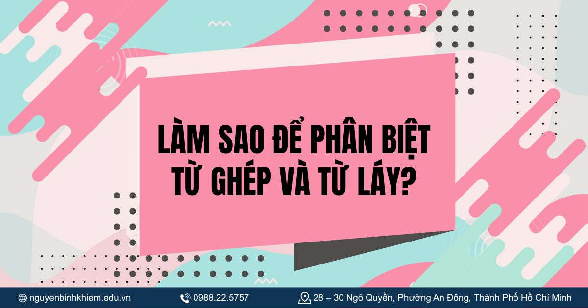 Làm sao để phân biệt từ ghép và từ láy?