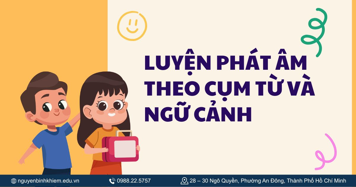 Luyện phát âm theo cụm từ và ngữ cảnh