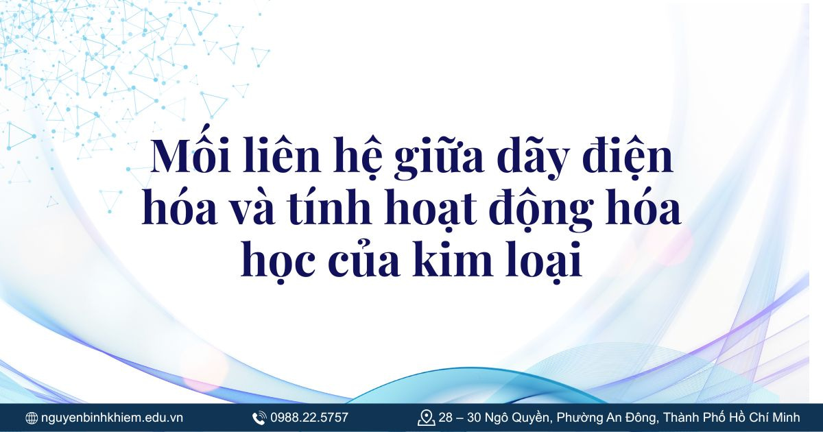 Mối liên hệ giữa dãy điện hóa và tính hoạt động hóa học của kim loại