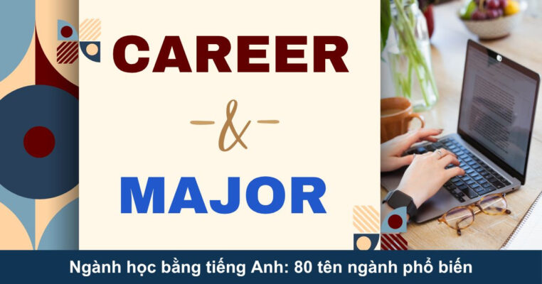 Ngành học bằng tiếng Anh: 80 tên ngành phổ biến