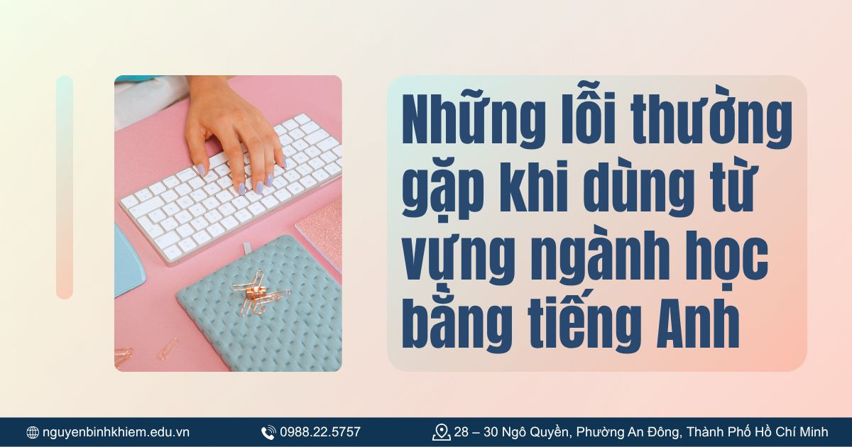 Những lỗi thường gặp khi dùng từ vựng ngành học bằng tiếng Anh