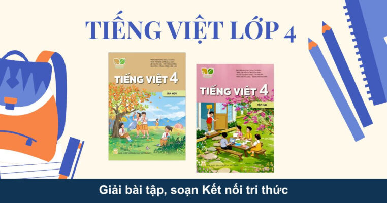 Tiếng Việt lớp 4: Giải bài tập, soạn Kết nối tri thức