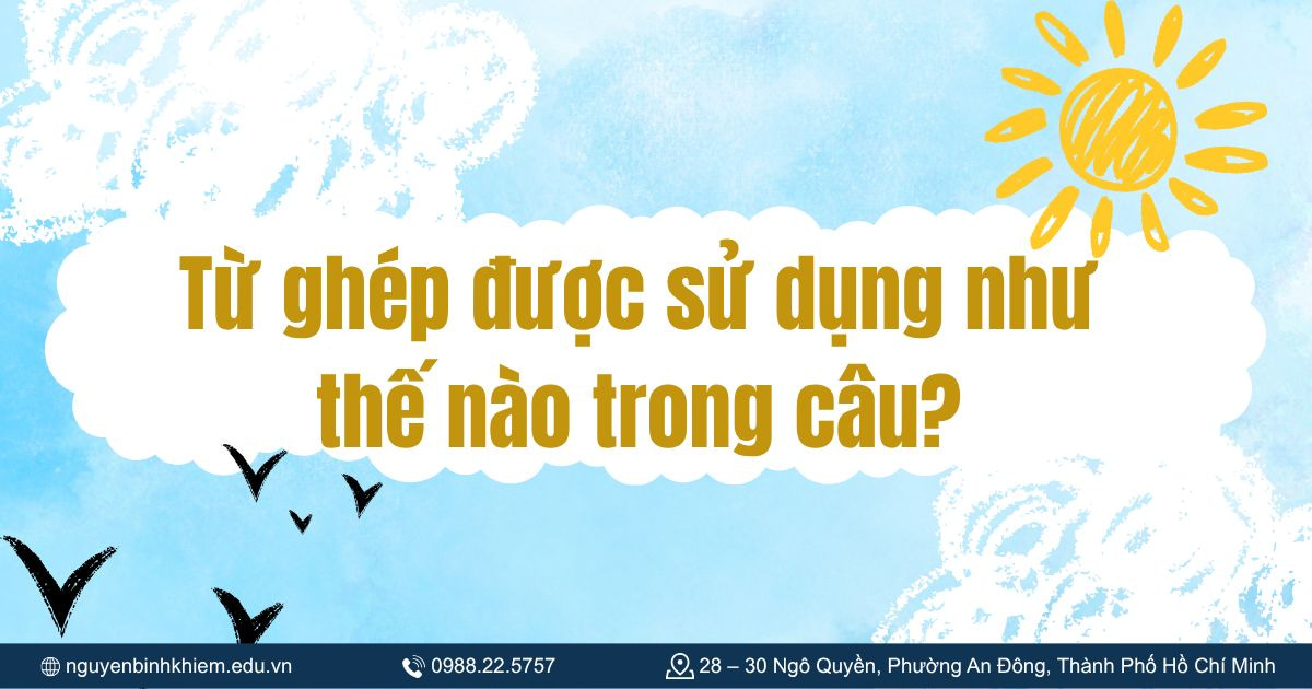 Từ ghép được sử dụng như thế nào trong câu?