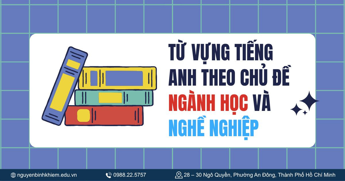 Từ vựng tiếng Anh theo chủ đề ngành học và nghề nghiệp